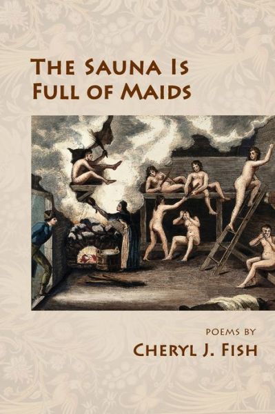 Cover for Cheryl J Fish · The Sauna Is Full of Maids (Pocketbok) (2021)