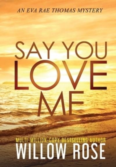 Cover for Willow Rose · Say You Love Me (Hardcover Book) (2021)