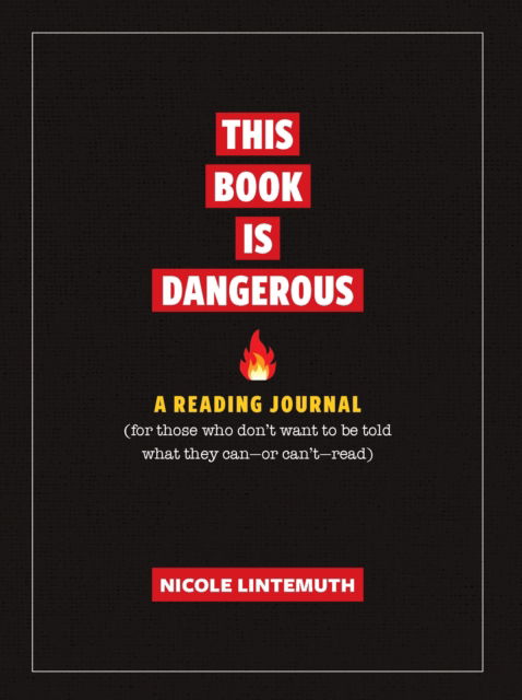 Cover for Nicole Lintemuth · This Book Is Dangerous: A Reading Journal: For those who refuse to be told what they can - or can't - read (Hardcover Book) (2024)