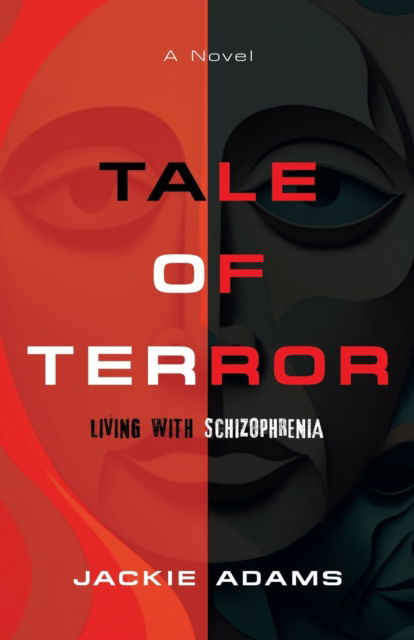 Tale of Terror : Living with Schizophrenia - Adams Jackie Adams - Kirjat - BookLocker.com Inc - 9781958889749 - torstai 25. toukokuuta 2023