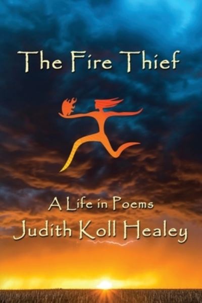 Cover for Judith Healey · The Fire Thief : A Life in Poems (Paperback Book) (2022)