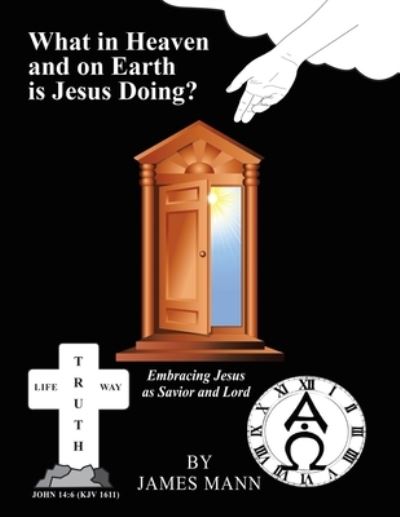 Cover for James Mann · What in Heaven and on Earth Is Jesus Doing? (Paperback Book) (2018)