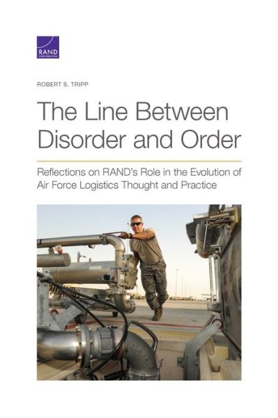 Cover for Robert S Tripp · The Line Between Disorder and Order: Reflections on RAND's Role in the Evolution of Air Force Logistics Thought and Practice (Paperback Book) (2020)