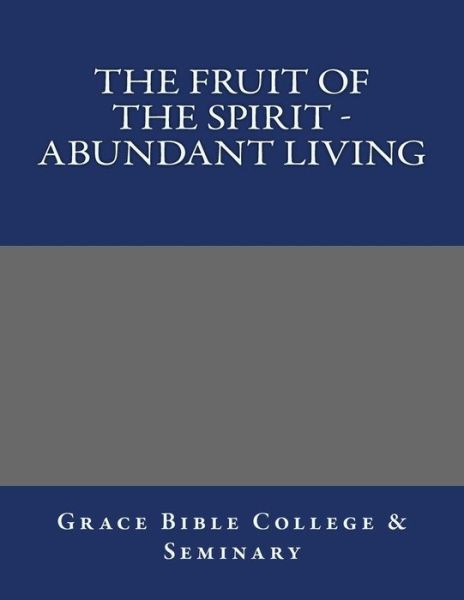 Cover for Grace Bible College · The Fruit of the Spirit - Abundant Living (Paperback Book) (2017)