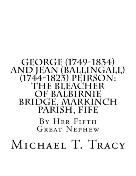 George (1749-1834) and Jean (Ballingall) (1744-1823) Peirson - Michael T Tracy - Książki - Createspace Independent Publishing Platf - 9781979851749 - 18 listopada 2017