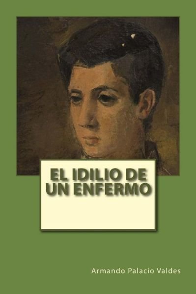 Cover for Armando Palacio Valdes · El Idilio de Un Enfermo (Paperback Book) (2017)