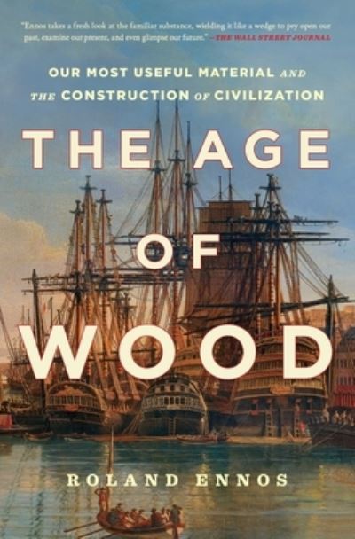 Cover for Roland Ennos · The Age of Wood: Our Most Useful Material and the Construction of Civilization (Paperback Book) (2021)