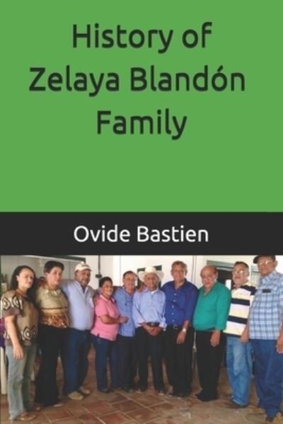 History of Zelaya Blandon Family - Ovide Bastien - Kirjat - Independently Published - 9781983245749 - perjantai 22. kesäkuuta 2018