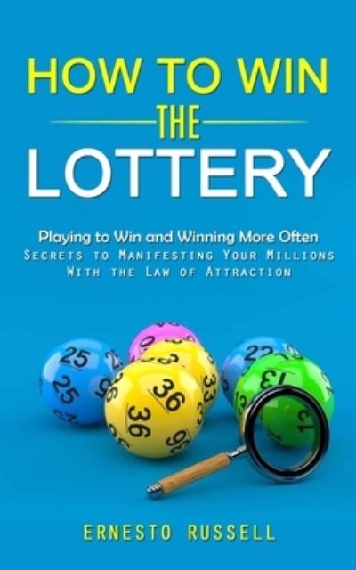 Cover for Ernesto Russell · How to Win the Lottery: Playing to Win and Winning More Often (Secrets to Manifesting Your Millions With the Law of Attraction) (Paperback Book) (2023)