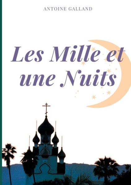 Cover for Antoine Galland · Les Mille et une Nuits: Tome premier (Paperback Book) (2021)