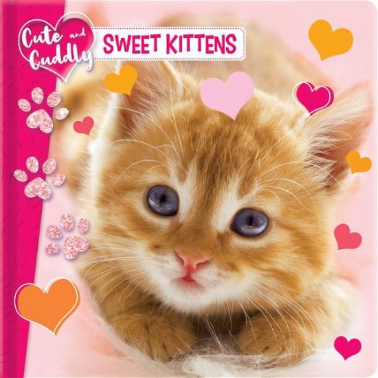 Cover for Cute and Cuddly: Sweet Kittens (Board book) (2020)