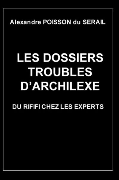 Cover for Alexandre Poisson Du Sérail · Les dossiers troubles d'Archilexe (Pocketbok) (2020)