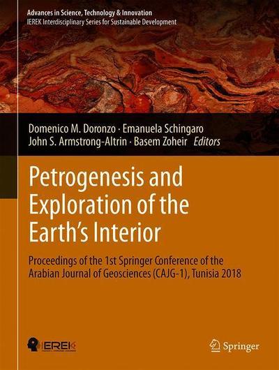 Cover for Petrogenesis and Exploration of the Earth’s Interior: Proceedings of the 1st Springer Conference of the Arabian Journal of Geosciences (CAJG-1), Tunisia 2018 - Advances in Science, Technology &amp; Innovation (Hardcover Book) [2019 edition] (2019)