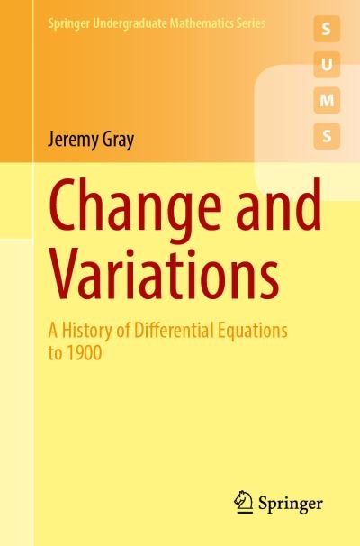 Cover for Jeremy Gray · Change and Variations: A History of Differential Equations to 1900 - Springer Undergraduate Mathematics Series (Taschenbuch) [1st ed. 2021 edition] (2021)