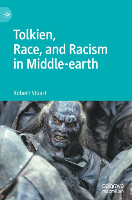 Cover for Robert Stuart · Tolkien, Race, and Racism in Middle-earth (Hardcover Book) [2022 edition] (2022)