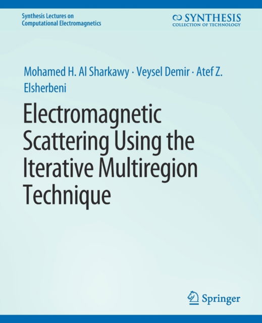Cover for Mohamed H Al Sharkawy · Electromagnetic Scattering using the Iterative Multi-Region Technique - Synthesis Lectures on Computational Electromagnetics (Paperback Book) (2007)