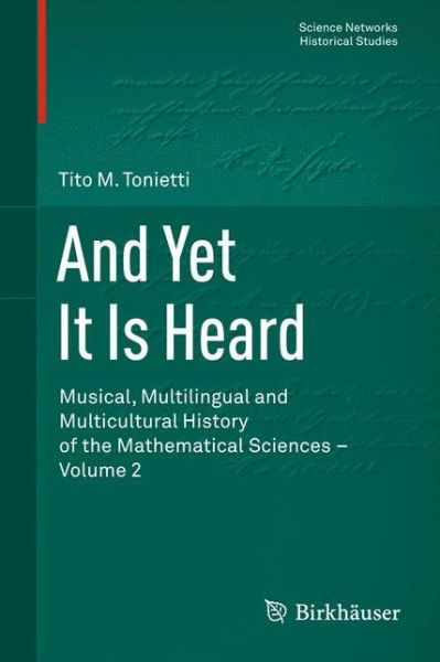 Cover for Tito M. Tonietti · And Yet It Is Heard: Musical, Multilingual and Multicultural History of the Mathematical Sciences - Volume 2 - Science Networks. Historical Studies (Inbunden Bok) [2014 edition] (2014)