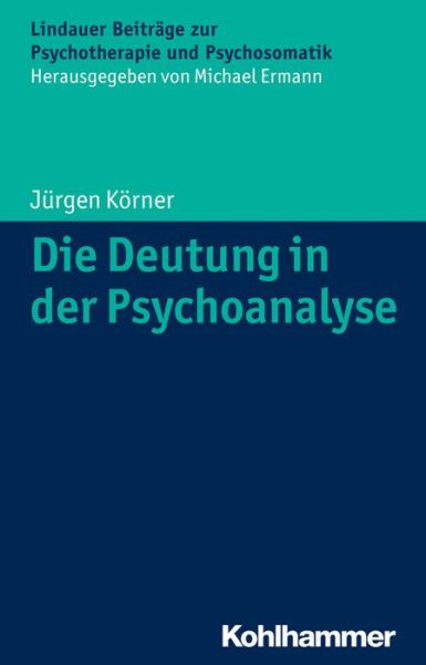 Cover for J|rgen Körner · Die Deutung in Der Psychoanalyse (Lindauer Beitrage Zur Psychotherapie Und Psychosomatik) (German Edition) (Paperback Book) [German edition] (2015)