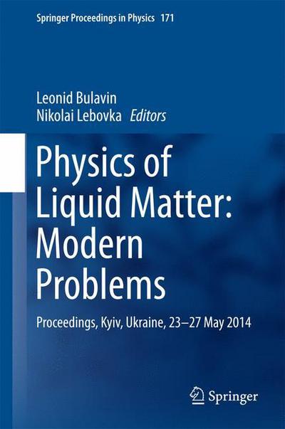 Nikolai Lebovka · Physics of Liquid Matter: Modern Problems: Proceedings, Kyiv, Ukraine, 23-27 May 2014 - Springer Proceedings in Physics (Hardcover Book) [1st ed. 2015 edition] (2015)