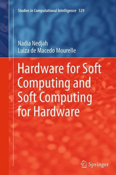 Cover for Nadia Nedjah · Hardware for Soft Computing and Soft Computing for Hardware - Studies in Computational Intelligence (Paperback Book) [Softcover reprint of the original 1st ed. 2014 edition] (2016)