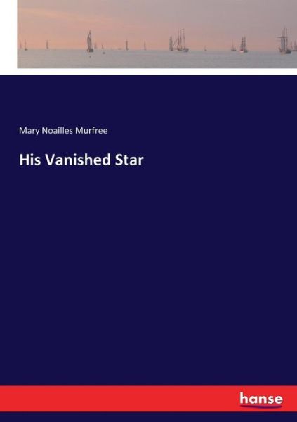 Cover for Mary Noailles Murfree · His Vanished Star (Taschenbuch) (2017)