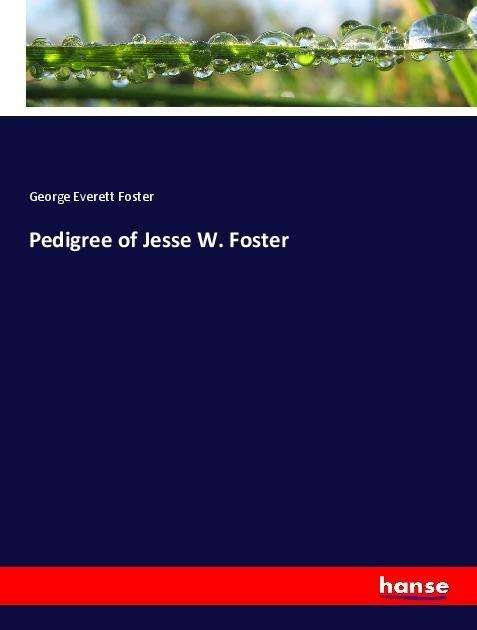 Cover for Foster · Pedigree of Jesse W. Foster (Bog)