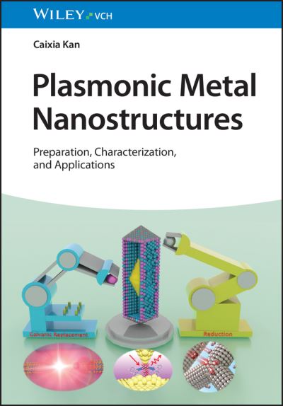 Cover for Kan, Caixia (Nanjing University of Aeronautics and Astronautics, Nanjing, China) · Plasmonic Metal Nanostructures: Preparation, Characterization, and Applications (Hardcover Book) (2024)