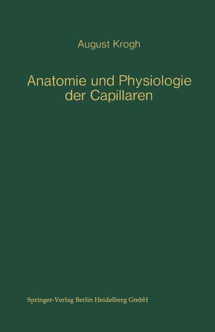 Cover for August Krogh · Anatomie Und Physiologie Der Capillaren - Monographien Aus Dem Gesamtgebiet Der Physiologie Der Pflanz (Paperback Bog) (1970)