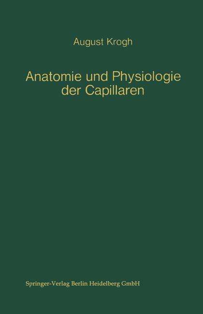 Cover for August Krogh · Anatomie Und Physiologie Der Capillaren - Monographien Aus Dem Gesamtgebiet Der Physiologie Der Pflanz (Taschenbuch) (1970)