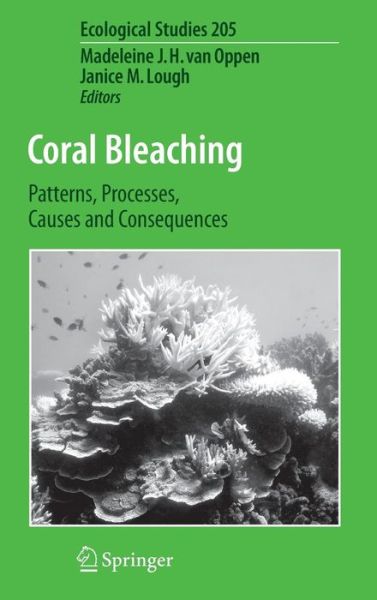 Cover for Madeleine J H Van Oppen · Coral Bleaching: Patterns, Processes, Causes and Consequences - Ecological Studies (Gebundenes Buch) [2009 edition] (2008)