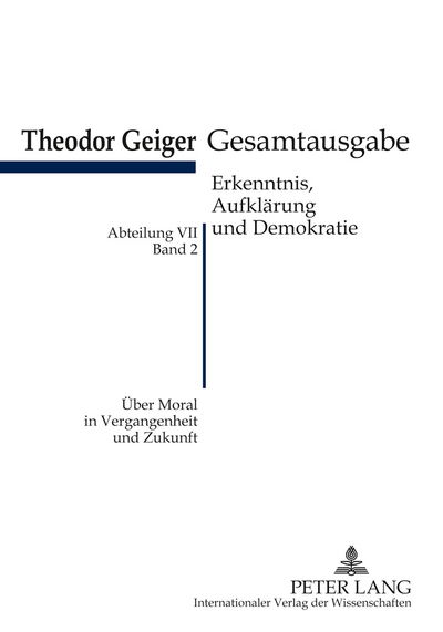 Cover for Theodor Geiger · Ueber Moral in Vergangenheit Und Zukunft: Theodor-Geiger-Gesamtausgabe Abteilung VII: Erkenntnis, Aufklaerung Und Demokratie. Bd. 2 Herausgegeben Und Erlaeutert Von Klaus Rodax (Paperback Book) [German edition] (2010)