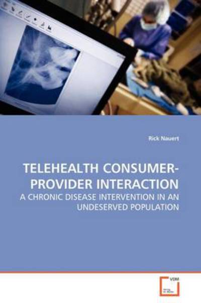 Cover for Rick Nauert · Telehealth Consumer-provider Interaction: a Chronic Disease Intervention in an Undeserved Population (Paperback Book) (2009)