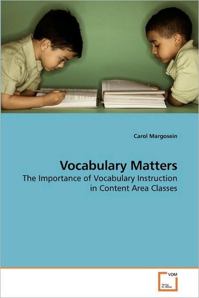 Vocabulary Matters: the Importance of Vocabulary Instruction in Content Area Classes - Carol Margosein - Bøker - VDM Verlag Dr. Müller - 9783639218749 - 16. desember 2009