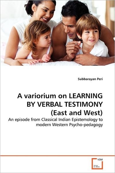 Cover for Subbarayan Peri · A Variorium on Learning by Verbal Testimony (East and West): an Episode from Classical Indian Epistemology to Modern Western Psycho-pedagogy (Pocketbok) (2011)