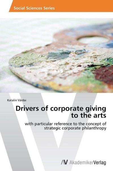 Cover for Vardai Katalin · Drivers of Corporate Giving to the Arts (Paperback Bog) (2012)