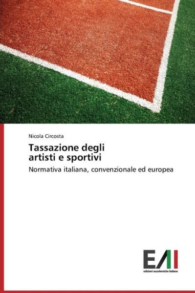 Cover for Nicola Circosta · Tassazione Degli Artisti E Sportivi: Normativa Italiana, Convenzionale Ed Europea (Paperback Book) [Italian edition] (2014)
