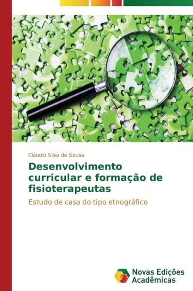 Cover for Cláudio Silva De Sousa · Desenvolvimento Curricular E Formação De Fisioterapeutas: Estudo De Caso Do Tipo Etnográfico (Paperback Book) [Portuguese edition] (2014)