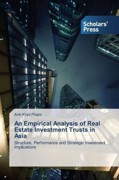 Cover for Anh Khoi Pham · An Empirical Analysis of Real Estate Investment Trusts in Asia: Structure, Performance and Strategic Investment Implications (Pocketbok) (2014)
