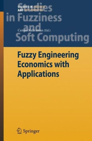 Cover for Cengiz Kahraman · Fuzzy Engineering Economics with Applications - Studies in Fuzziness and Soft Computing (Paperback Book) [Softcover reprint of hardcover 1st ed. 2008 edition] (2010)
