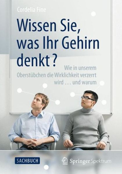 Cover for Cordelia Fine · Wissen Sie, was Ihr Gehirn denkt?: Wie in unserem Oberstubchen die Wirklichkeit verzerrt wird ... und warum (Paperback Bog) (2013)