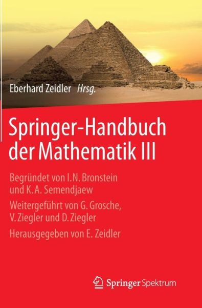 Cover for Eberhard Zeidler · Springer-Handbuch Der Mathematik III: Begrundet Von I.N. Bronstein Und K.A. Semendjaew Weitergefuhrt Von G. Grosche, V. Ziegler Und D. Ziegler Herausgegeben Von E. Zeidler (Hardcover Book) [2013 edition] (2012)