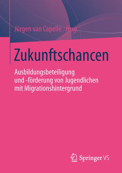 Cover for Jurgen Capelle · Zukunftschancen: Ausbildungsbeteiligung Und -Foerderung Von Jugendlichen Mit Migrationshintergrund (Paperback Book) [2014 edition] (2013)