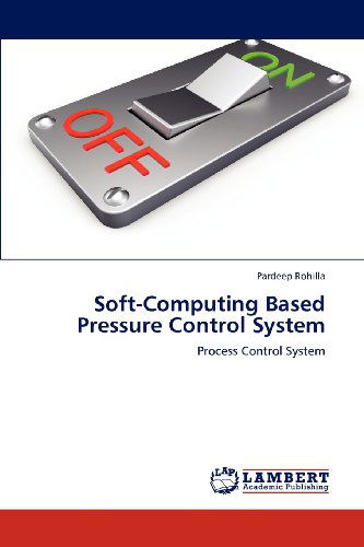 Cover for Pardeep Rohilla · Soft-computing Based Pressure Control System: Process Control System (Paperback Book) (2012)