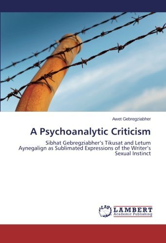 Cover for Awet Gebregziabher · A Psychoanalytic Criticism: Sibhat Gebregziabher's Tikusat and Letum Aynegalign As Sublimated Expressions of the Writer's Sexual Instinct (Pocketbok) (2013)