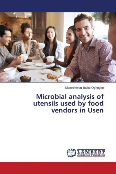 Cover for Oghogho Ukponmwan Ifueko · Microbial Analysis of Utensils Used by Food Vendors in Usen (Paperback Bog) (2015)