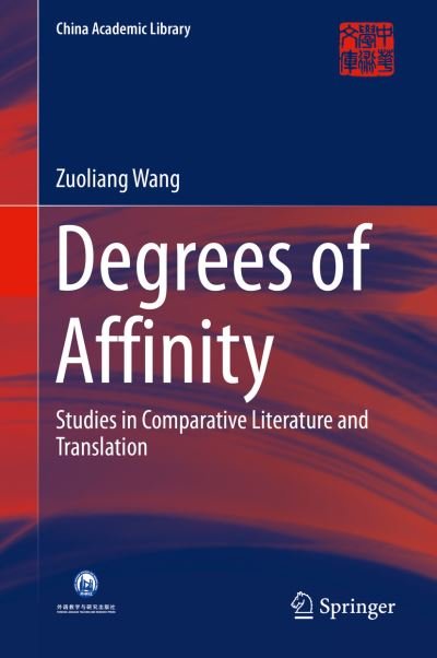 Cover for Zuoliang Wang · Degrees of Affinity: Studies in Comparative Literature and Translation - China Academic Library (Gebundenes Buch) [2015 edition] (2015)