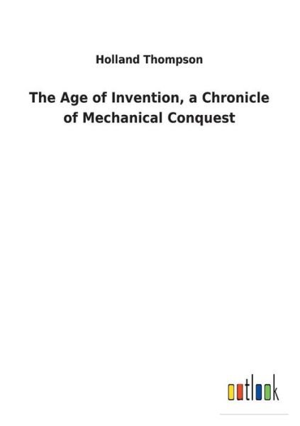 Cover for Thompson · The Age of Invention, a Chroni (Bok) (2018)