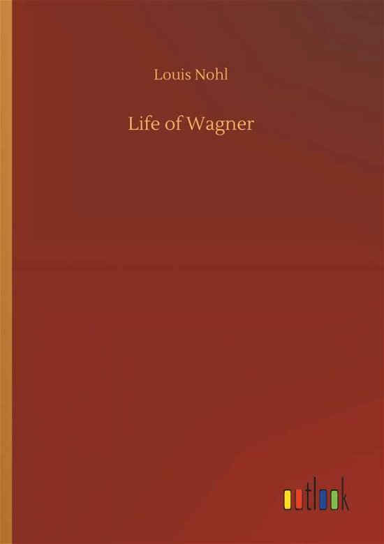 Cover for Nohl · Life of Wagner (Buch) (2018)