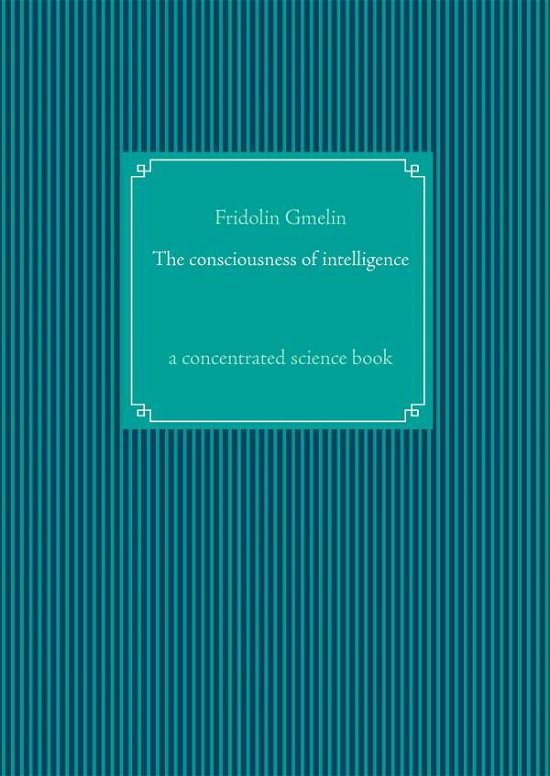 Cover for Gmelin · The consciousness of intelligenc (Buch)