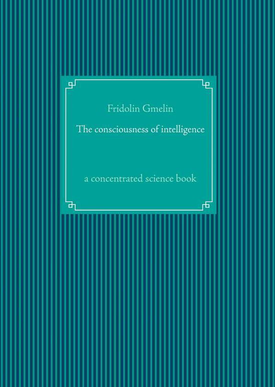 Cover for Gmelin · The consciousness of intelligenc (Bok)